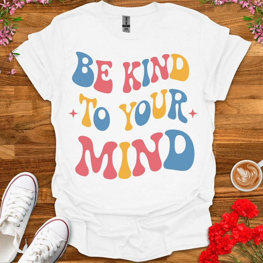 Be Kind To Your Mind T-Shirt