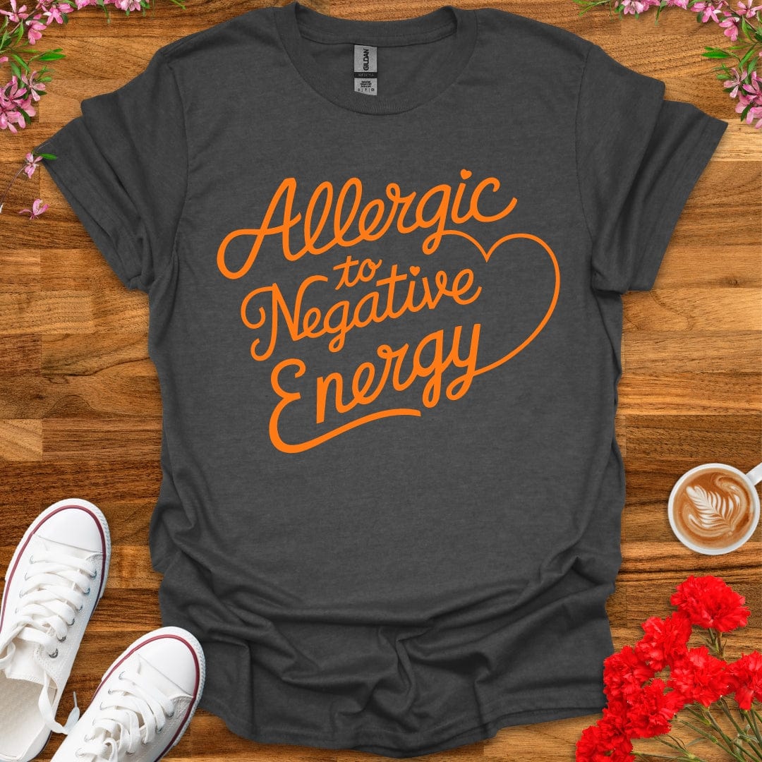 Allergic To Negative Energy T-Shirt