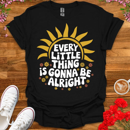 Every Little Thing Is Gonna Be Alright T-Shirt