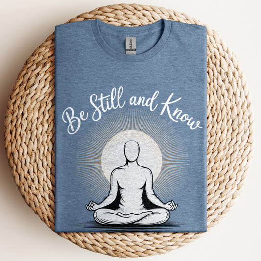 Be Still And Know T-Shirt