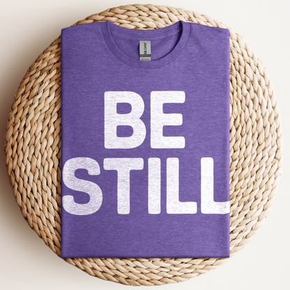 Be Still T-Shirt