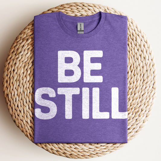Be Still T-Shirt