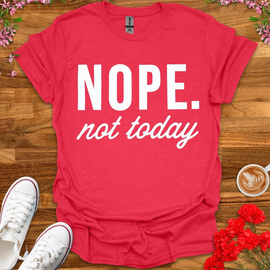 Nope Not Today T-Shirt