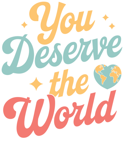 You Deserve The World T-Shirt