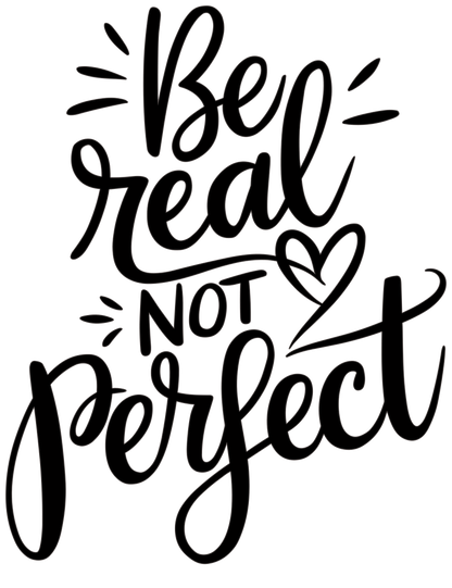 Be Real Not Perfect T-Shirt