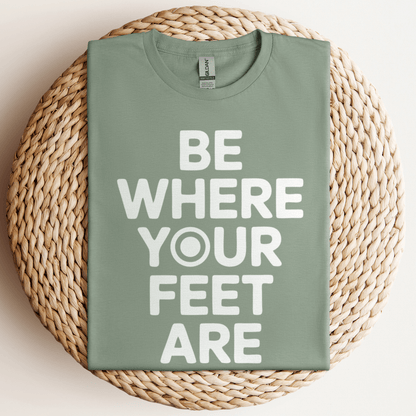 Be Where Your Feet T-Shirt Sage / S
