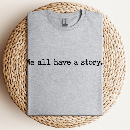 We All Have A Story T-Shirt Sport Grey / S